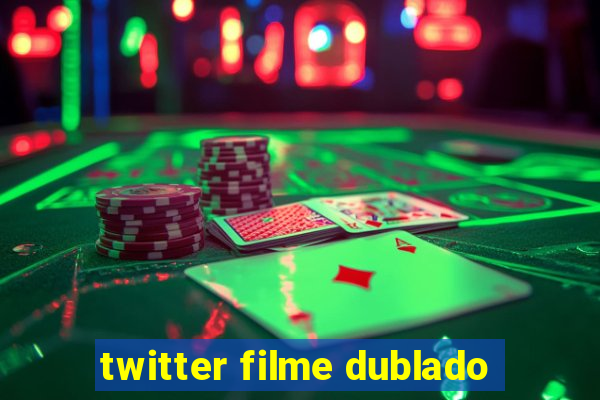 twitter filme dublado